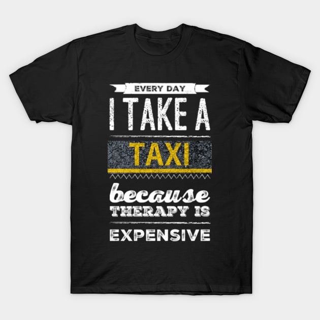 Take a Taxi - Therapy is Expensive T-Shirt by RoadTripWin
